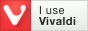 I use Vivaldi!